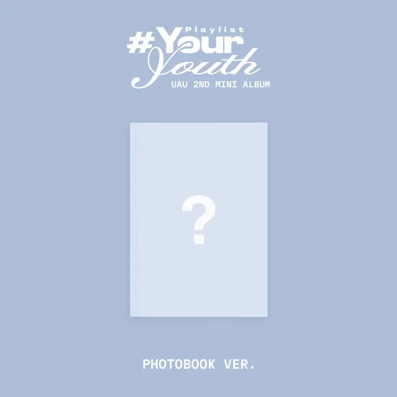 (PREORDER EARLY-MID JULY) UAU - 2ND MINI ALBUM - PLAYLIST #YOUR YOUTH (PHOTOBOOK VER.)